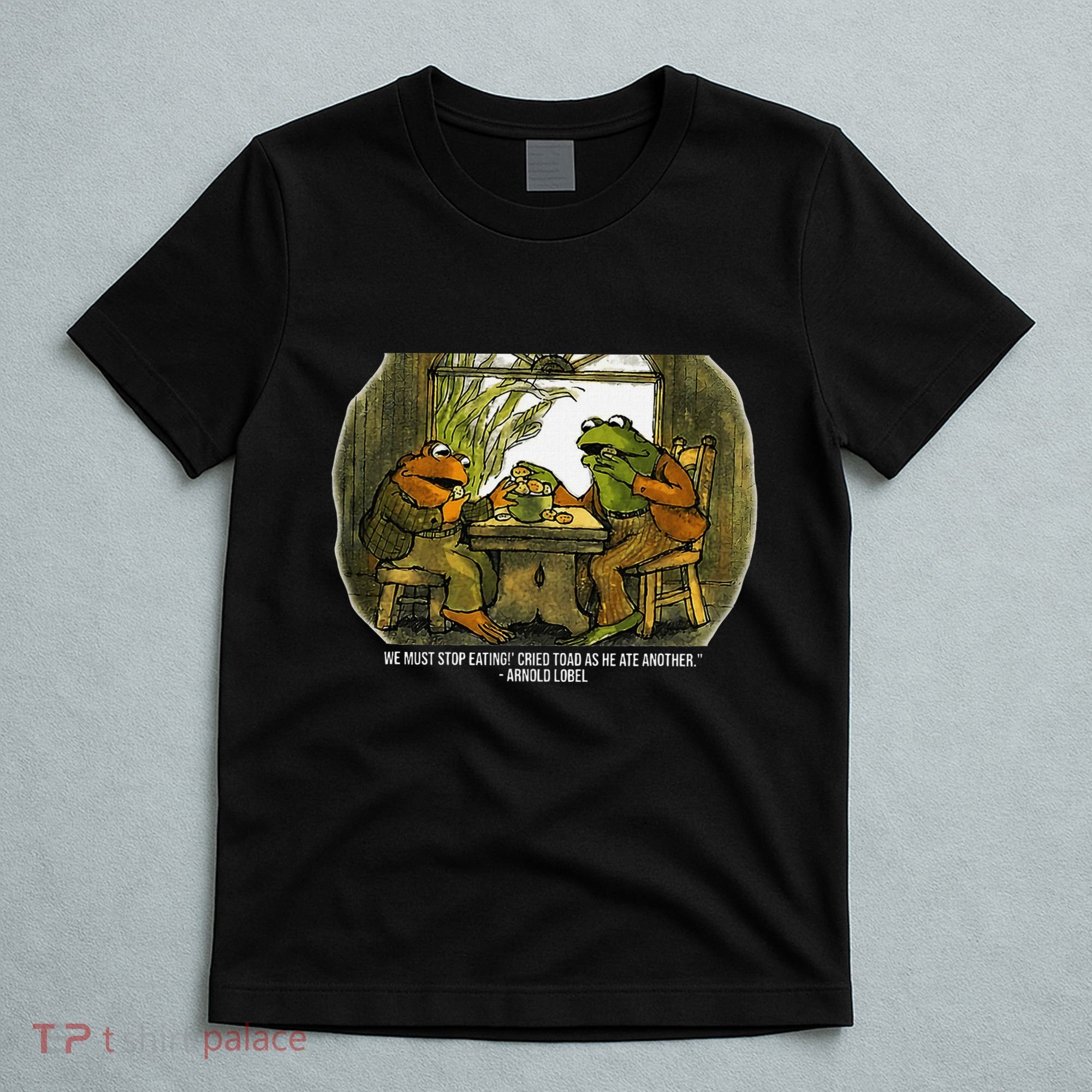 We Must Stop Eating Cried Toad As He Ate Fog And Toad Quote T-Shirt