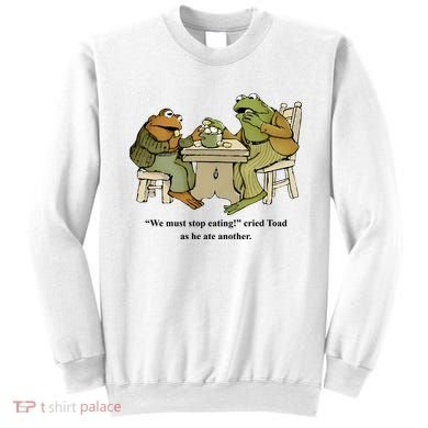 We Must Stop Eating Cried Toad As He Ate Another Sweatshirt