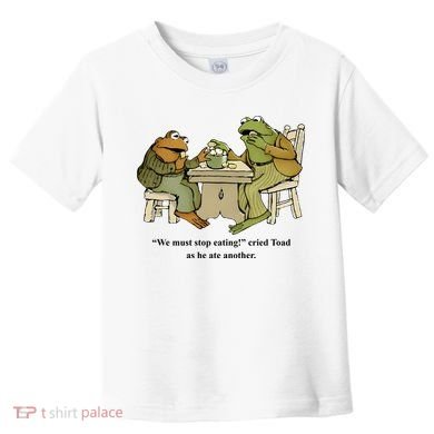 We Must Stop Eating Cried Toad As He Ate Another Toddler T-Shirt