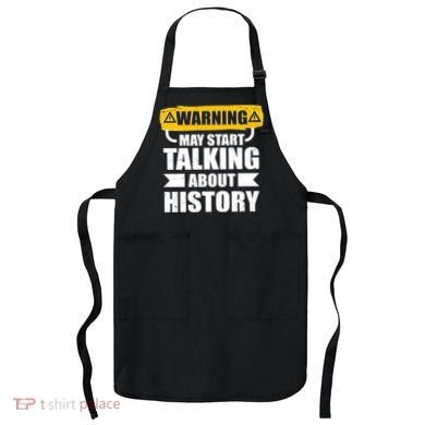 Warning May Start Talking About History Apron