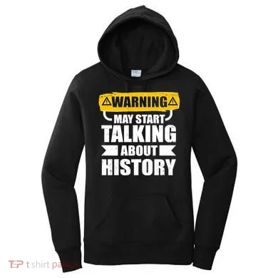 Warning May Start Talking About History Women's Hoodie