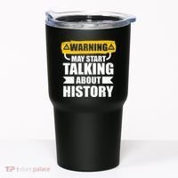 Warning May Start Talking About History Tumbler thumb 0