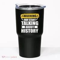 Warning May Start Talking About History Tumbler thumb 0