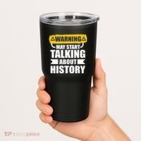 Warning May Start Talking About History Tumbler thumb 2