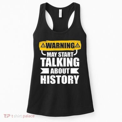 Warning May Start Talking About History Women's Tank Top