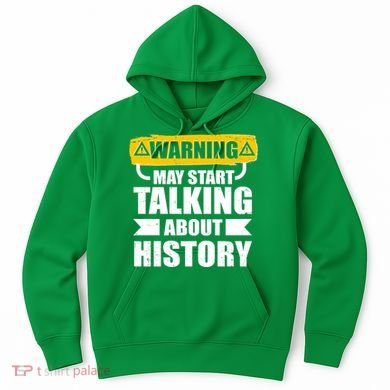 Warning May Start Talking About History Hoodie