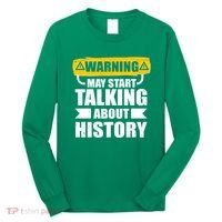 Warning May Start Talking About History Long Sleeve Shirt thumb 0
