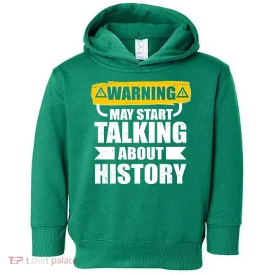 Warning May Start Talking About History Toddler Hoodie