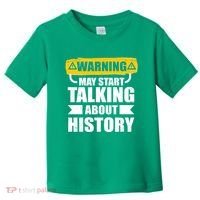 Warning May Start Talking About History Toddler T-Shirt thumb 0