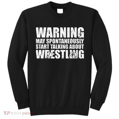  Wrestler May Spontaneously Start Talking About Wrestling  Sweatshirt