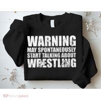  Wrestler May Spontaneously Start Talking About Wrestling  Sweatshirt thumb 2