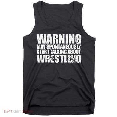  Wrestler May Spontaneously Start Talking About Wrestling  Tank Top