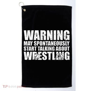  Wrestler May Spontaneously Start Talking About Wrestling  Golf Towel