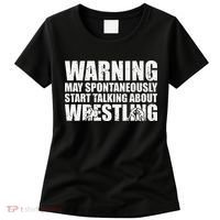  Wrestler May Spontaneously Start Talking About Wrestling  Women's T-Shirt thumb 0