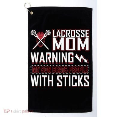 Warning My Son Beats People With Sticks Lacrosse Mom Golf Towel