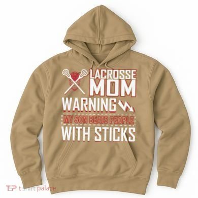 Warning My Son Beats People With Sticks Lacrosse Mom Hoodie