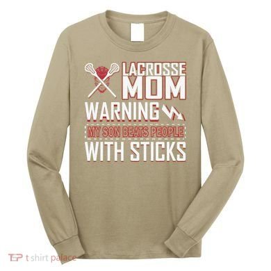 Warning My Son Beats People With Sticks Lacrosse Mom Long Sleeve Shirt