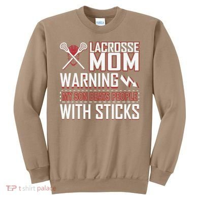Warning My Son Beats People With Sticks Lacrosse Mom Sweatshirt