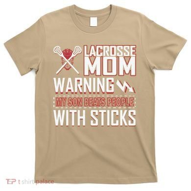 Warning My Son Beats People With Sticks Lacrosse Mom T-Shirt