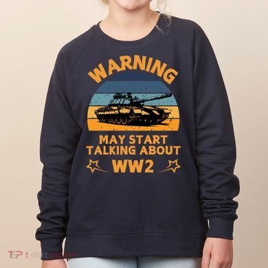 Warning May Start Talking About Ww2 Women's Sweatshirt