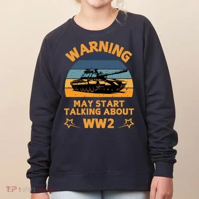 Warning May Start Talking About Ww2 Women's Sweatshirt