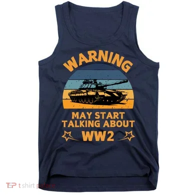 Warning May Start Talking About Ww2 Tank Top