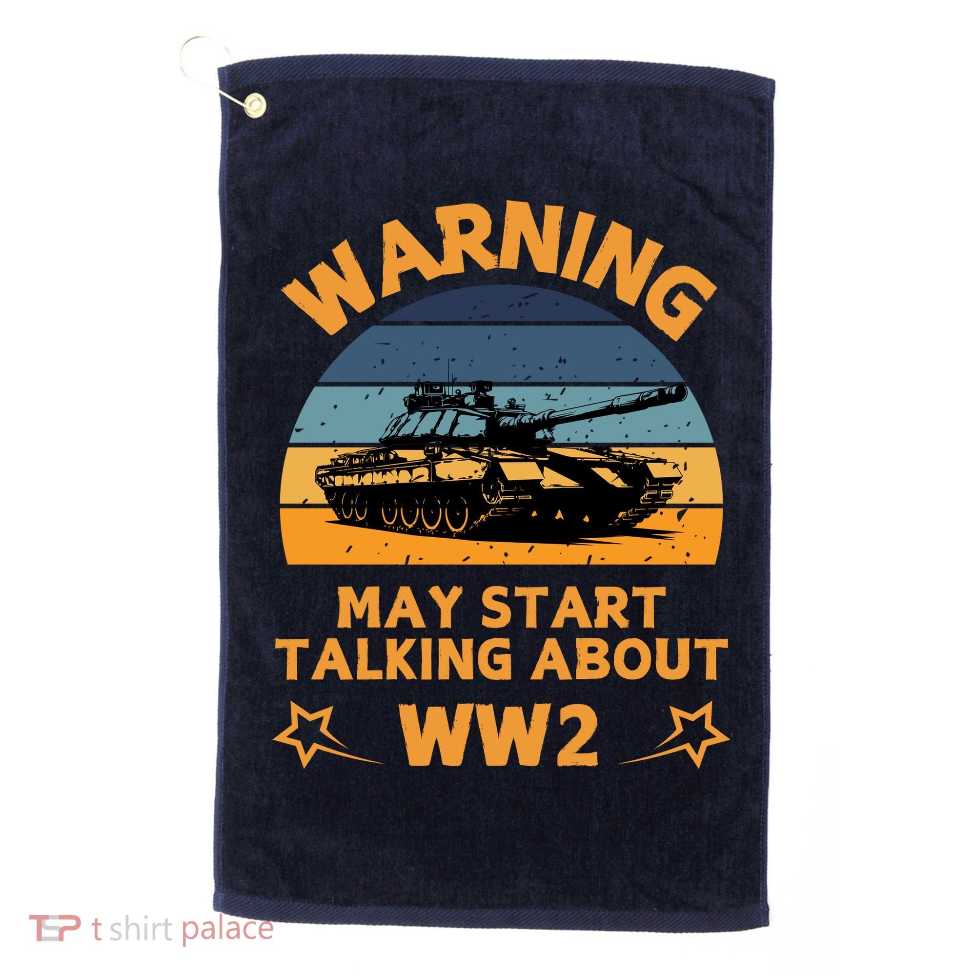 Warning May Start Talking About Ww2 Golf Towel