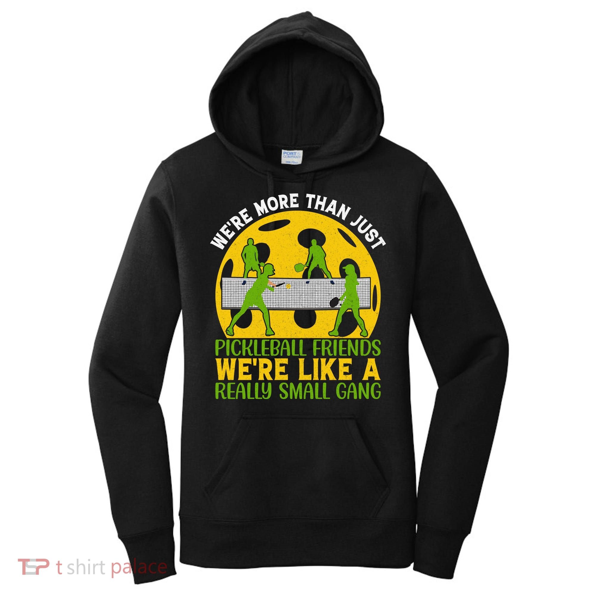 We're More Than Just Pickleball Friends We Re Like A Really Small Gang Women's Hoodie