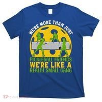 We're More Than Just Pickleball Friends We Re Like A Really Small Gang T-Shirt thumb 0