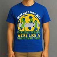 We're More Than Just Pickleball Friends We Re Like A Really Small Gang T-Shirt thumb 3