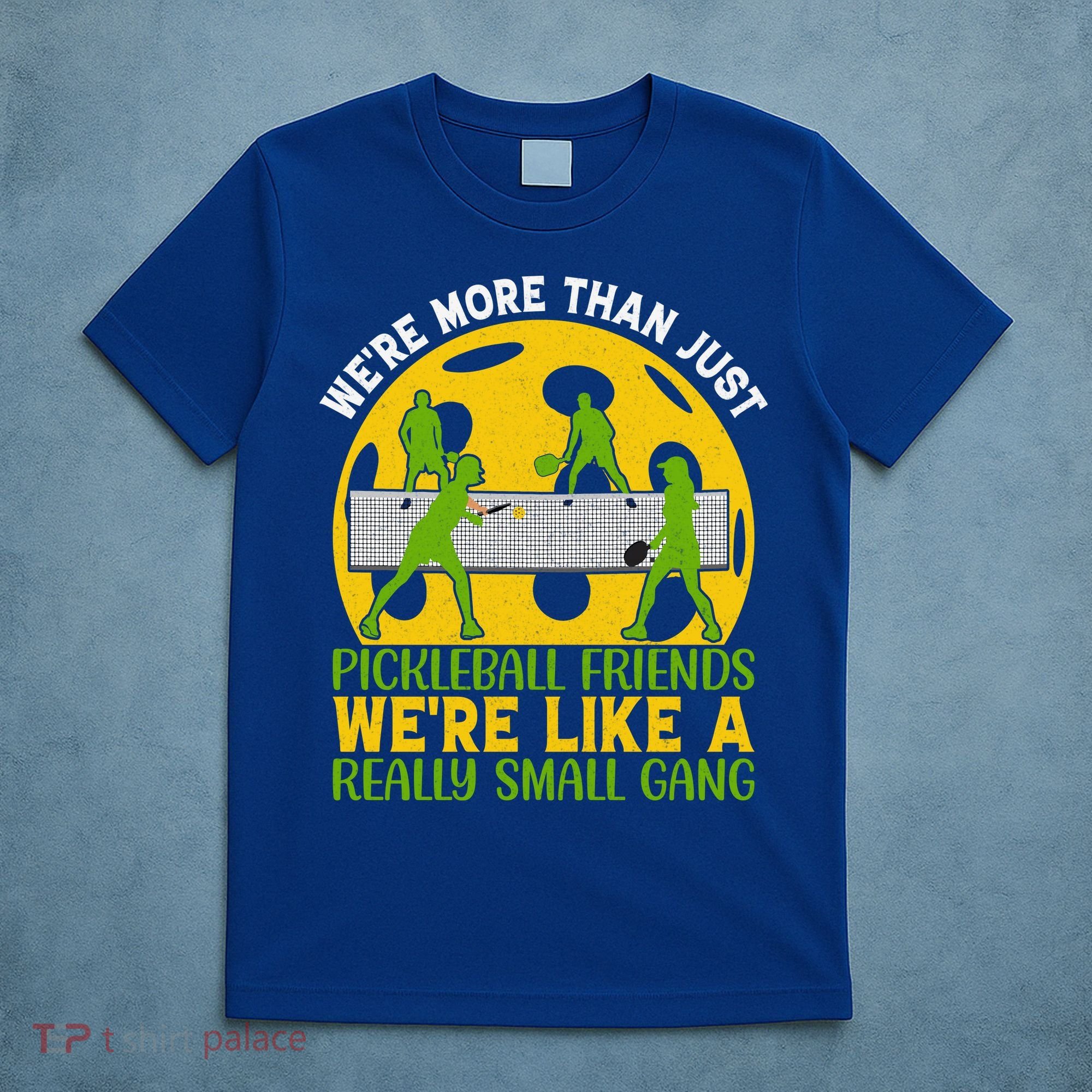 We're More Than Just Pickleball Friends We Re Like A Really Small Gang T-Shirt