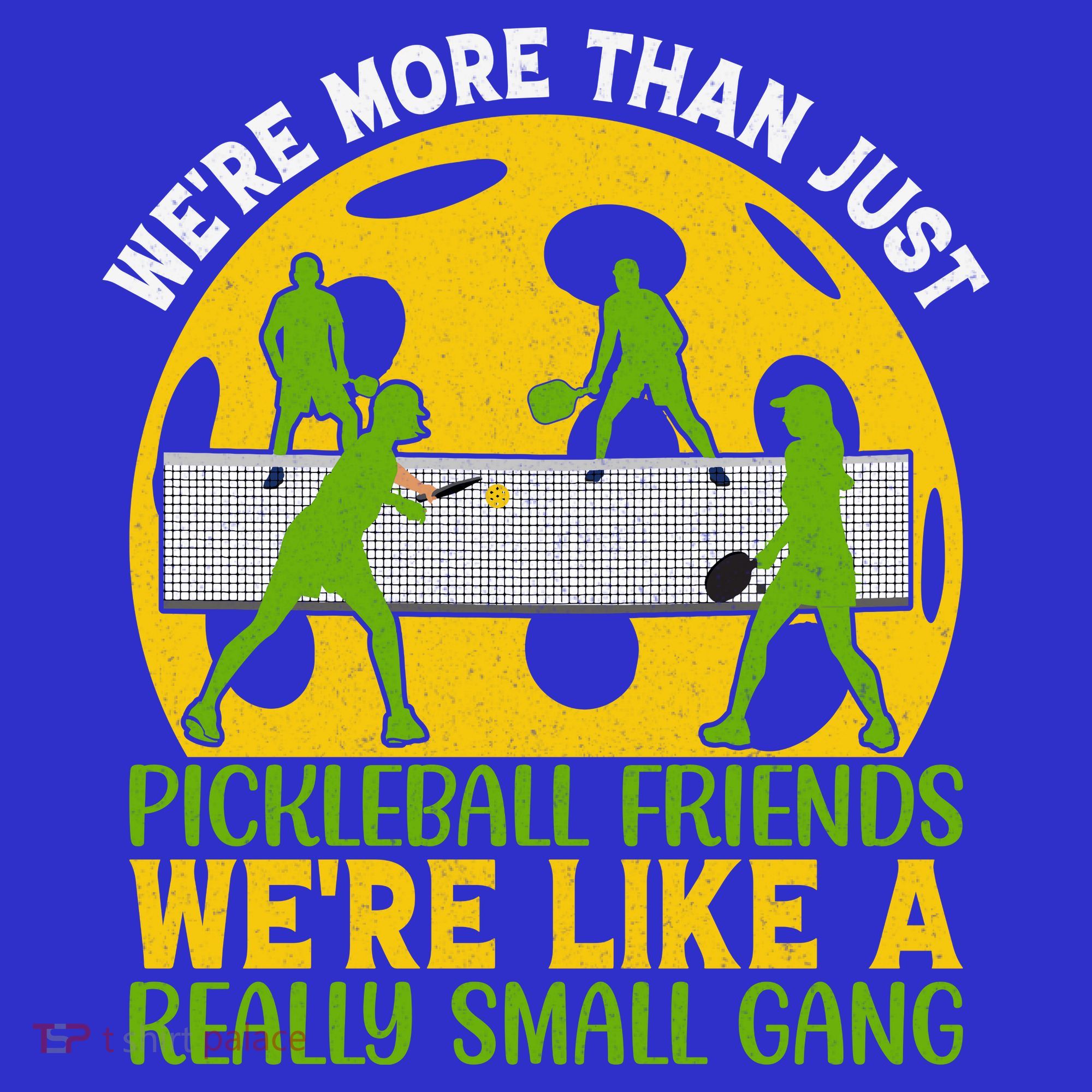 We're More Than Just Pickleball Friends We Re Like A Really Small Gang T-Shirt