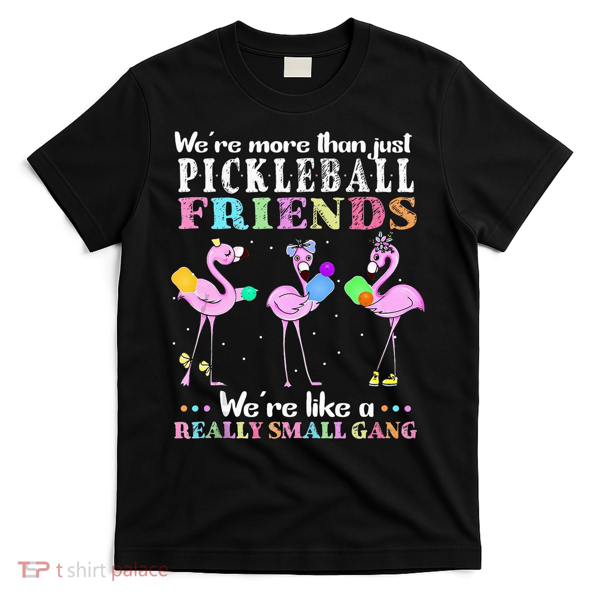 WeRe More Than Just Pickleball Friends Flamingo T-Shirt