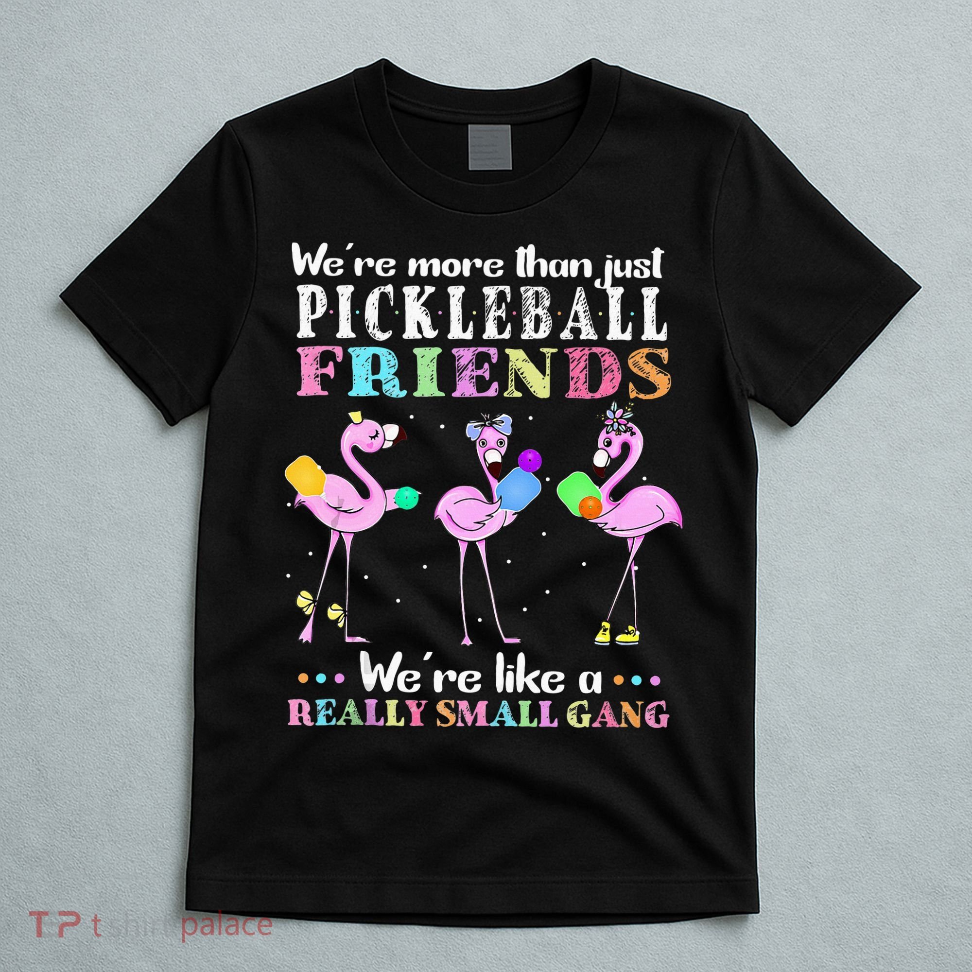 WeRe More Than Just Pickleball Friends Flamingo T-Shirt