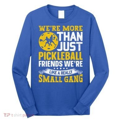 Were More Than Just Pickleball Paddle Long Sleeve Shirt