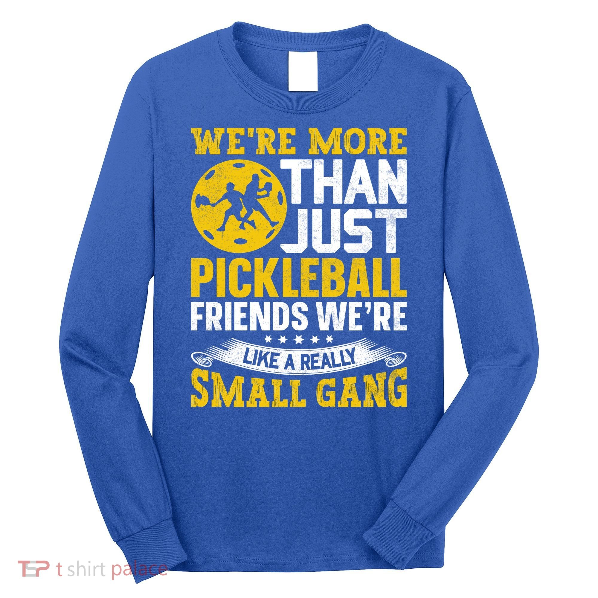 Were More Than Just Pickleball Paddle Long Sleeve Shirt