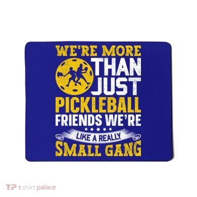 Were More Than Just Pickleball Paddle Mousepad