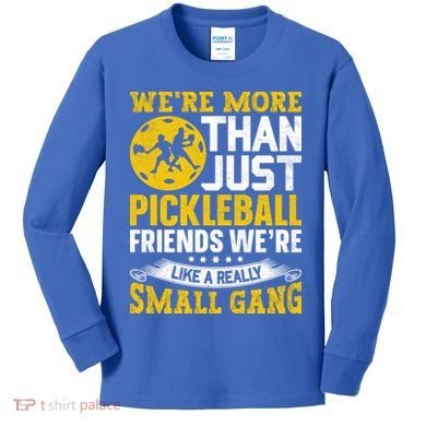Were More Than Just Pickleball Paddle Kids Long Sleeve Shirt