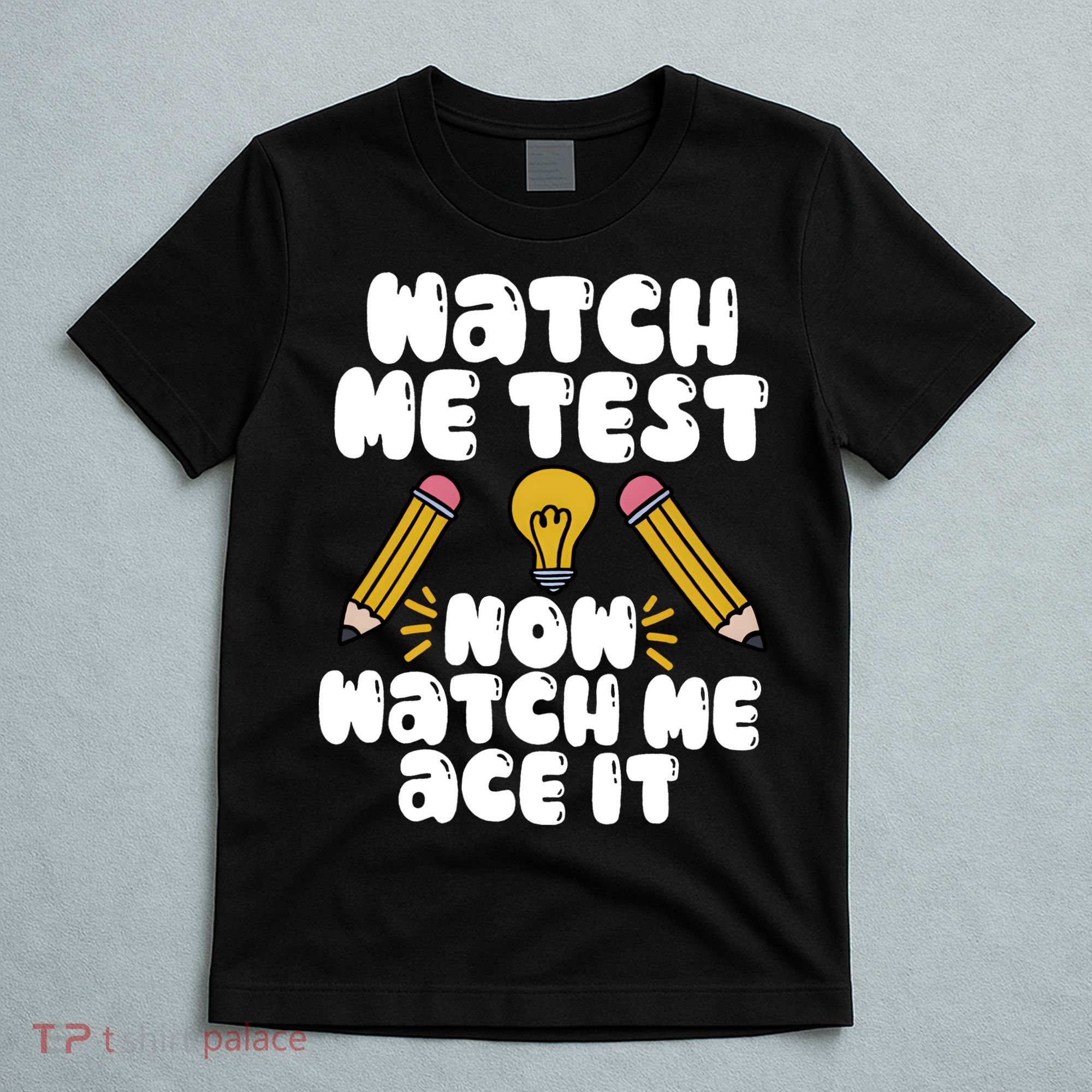 Watch Me Test Now Watch Me Ace It Test Day T-Shirt