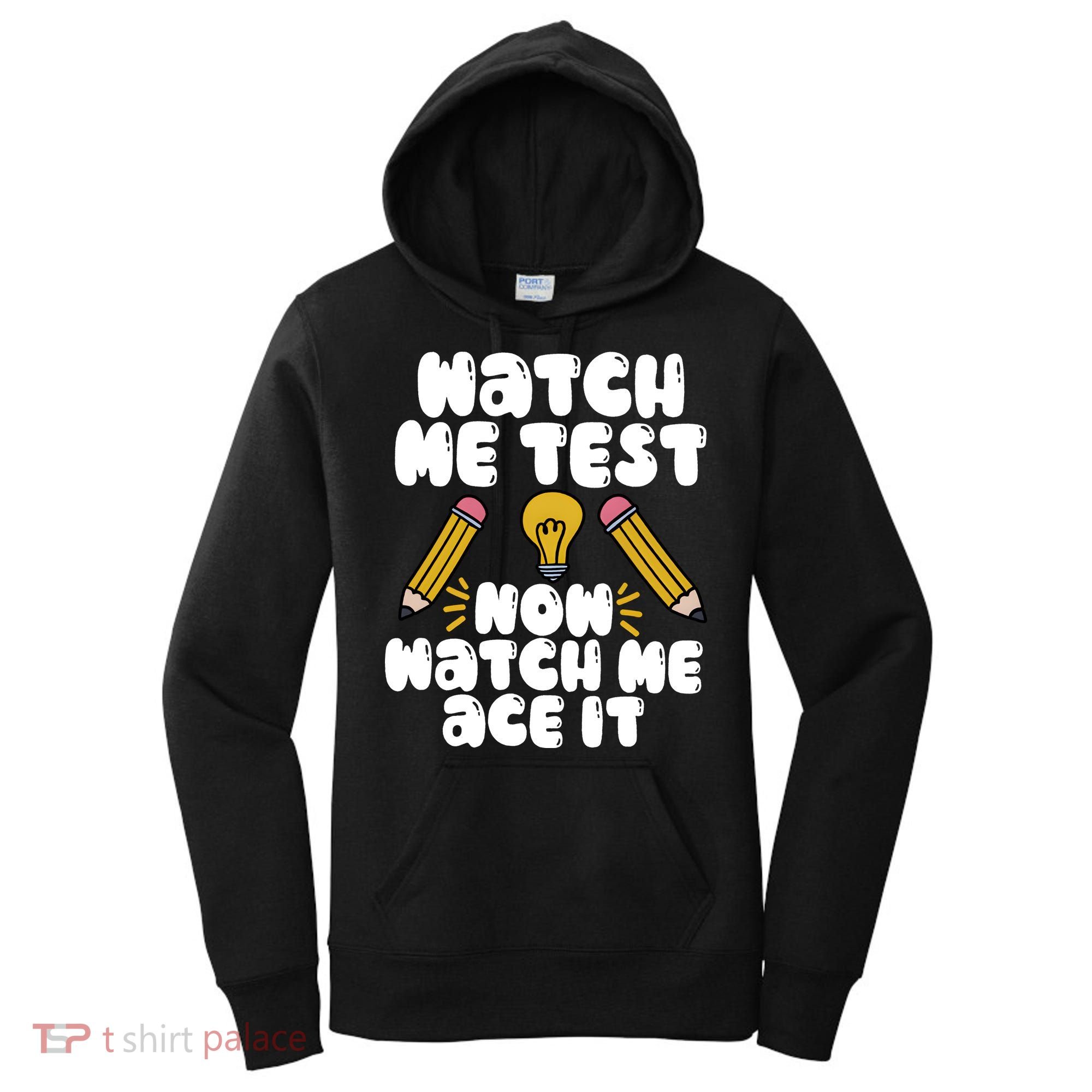 Watch Me Test Now Watch Me Ace It Test Day Women's Hoodie