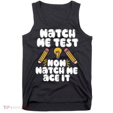Watch Me Test Now Watch Me Ace It Test Day Tank Top