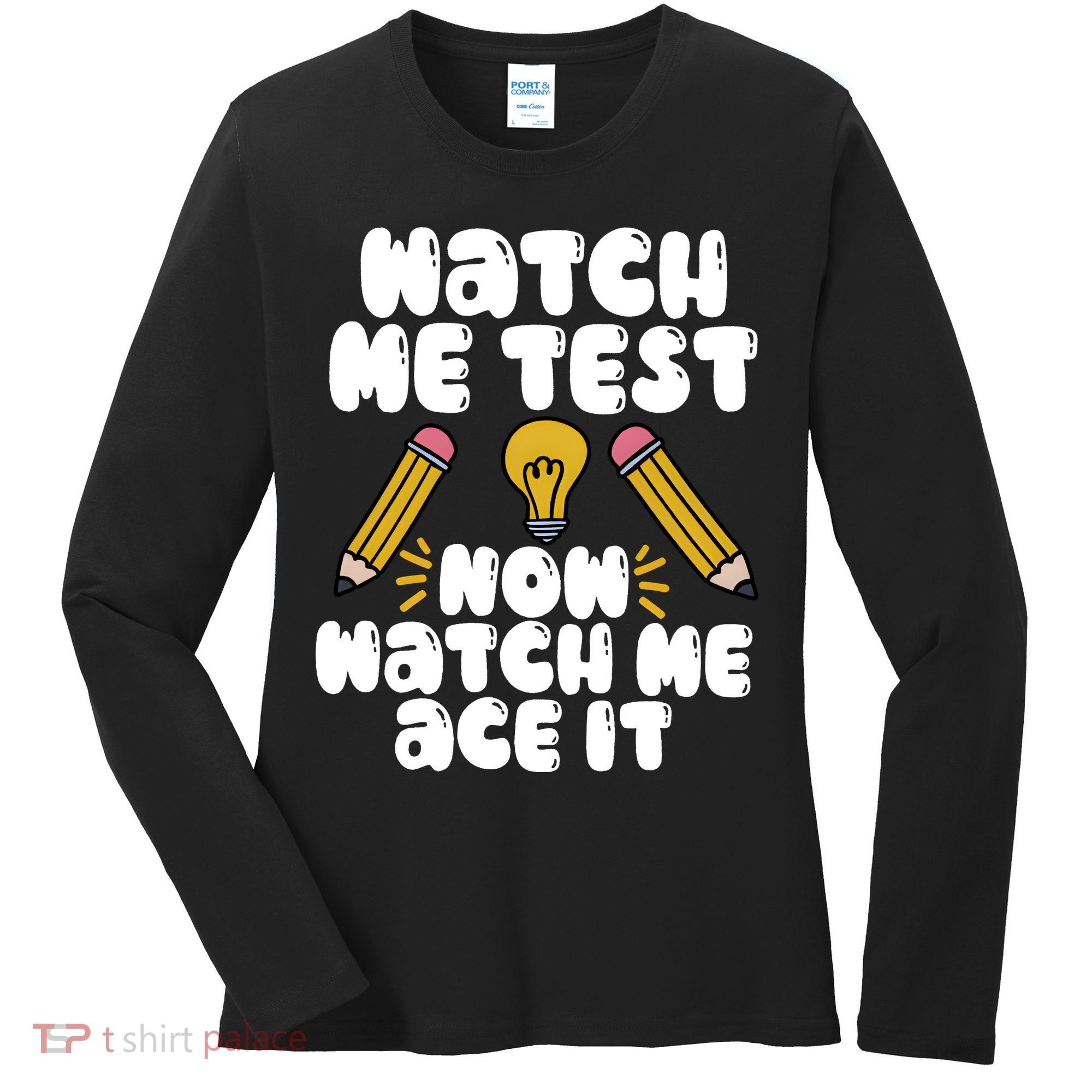Watch Me Test Now Watch Me Ace It Test Day Women's Long Sleeve Shirt