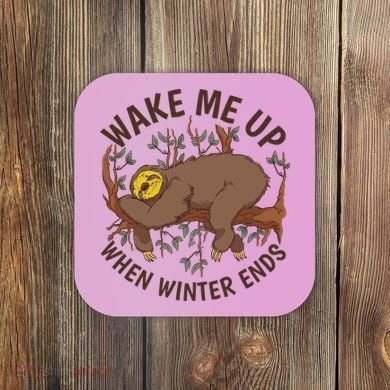 Wake Me Up When Winter Ends Sloth Coaster
