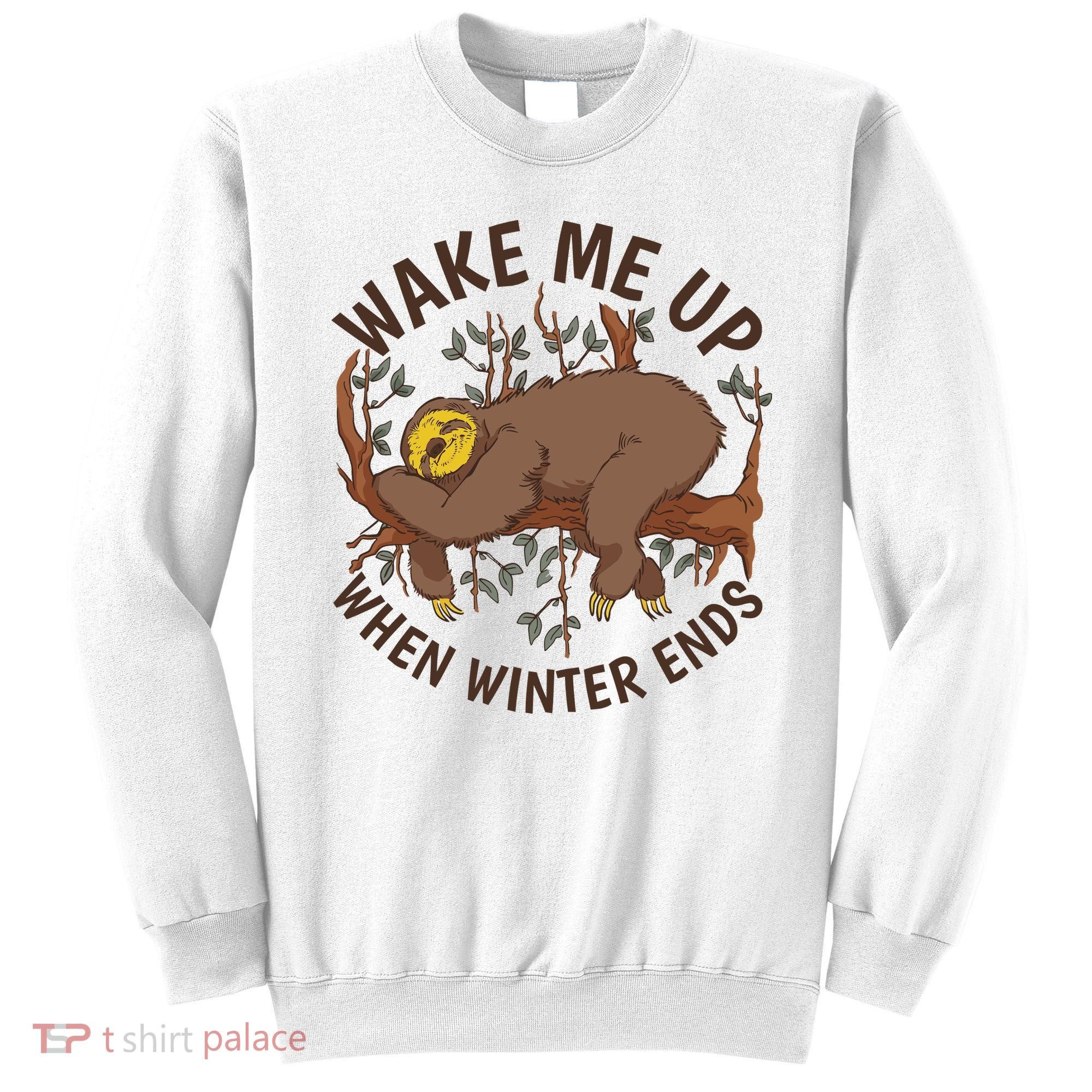 Wake Me Up When Winter Ends Sloth Sweatshirt