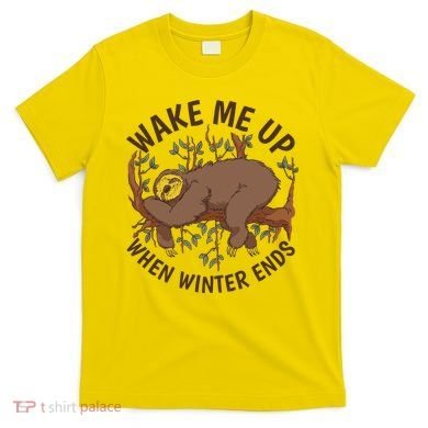 Wake Me Up When Winter Ends Sloth T-Shirt