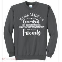 Work Made Us Coworkers But Now We Are Friends Sweatshirt thumb 0