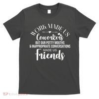 Work Made Us Coworkers But Now We Are Friends T-Shirt thumb 0