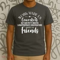 Work Made Us Coworkers But Now We Are Friends T-Shirt thumb 3