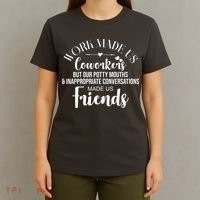 Work Made Us Coworkers But Now We Are Friends T-Shirt thumb 4
