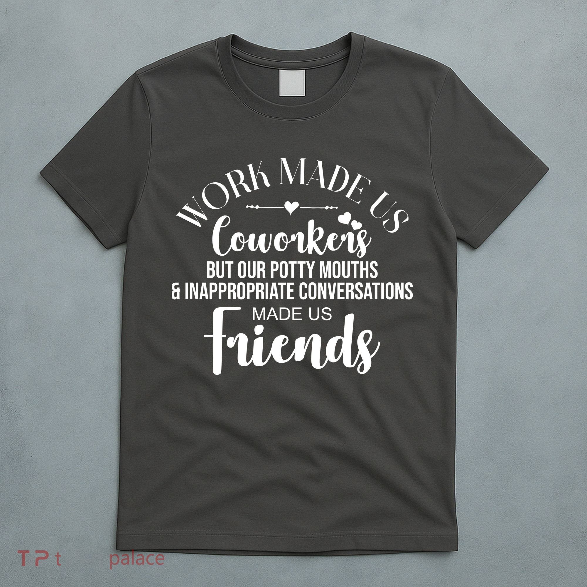 Work Made Us Coworkers But Now We Are Friends T-Shirt